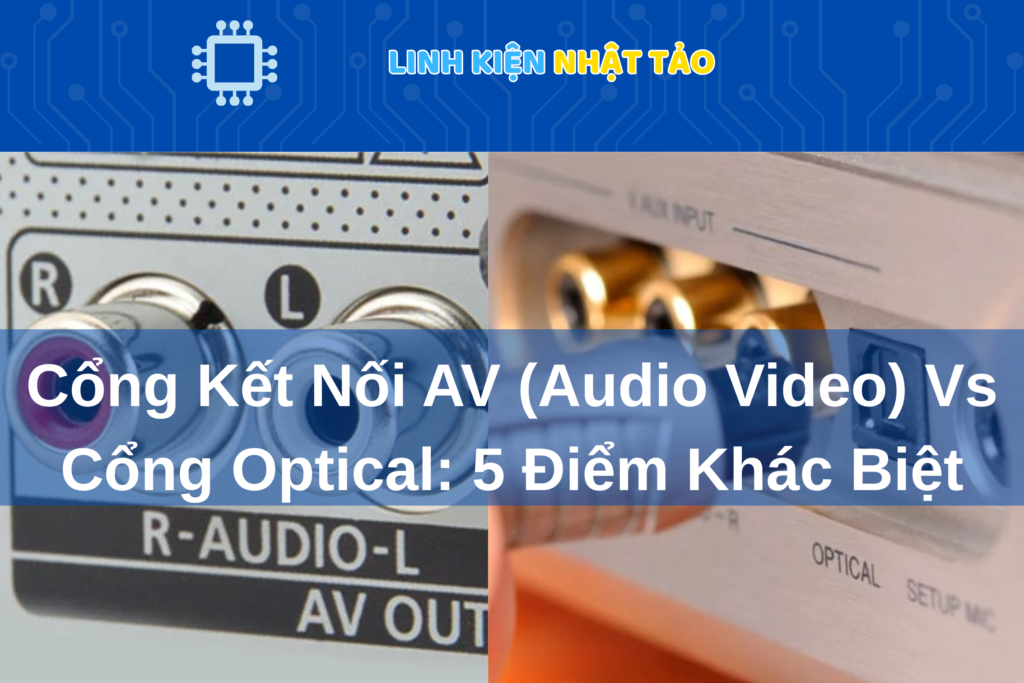 Cổng Kết Nối AV (Audio Video) Vs Cổng Optical 01