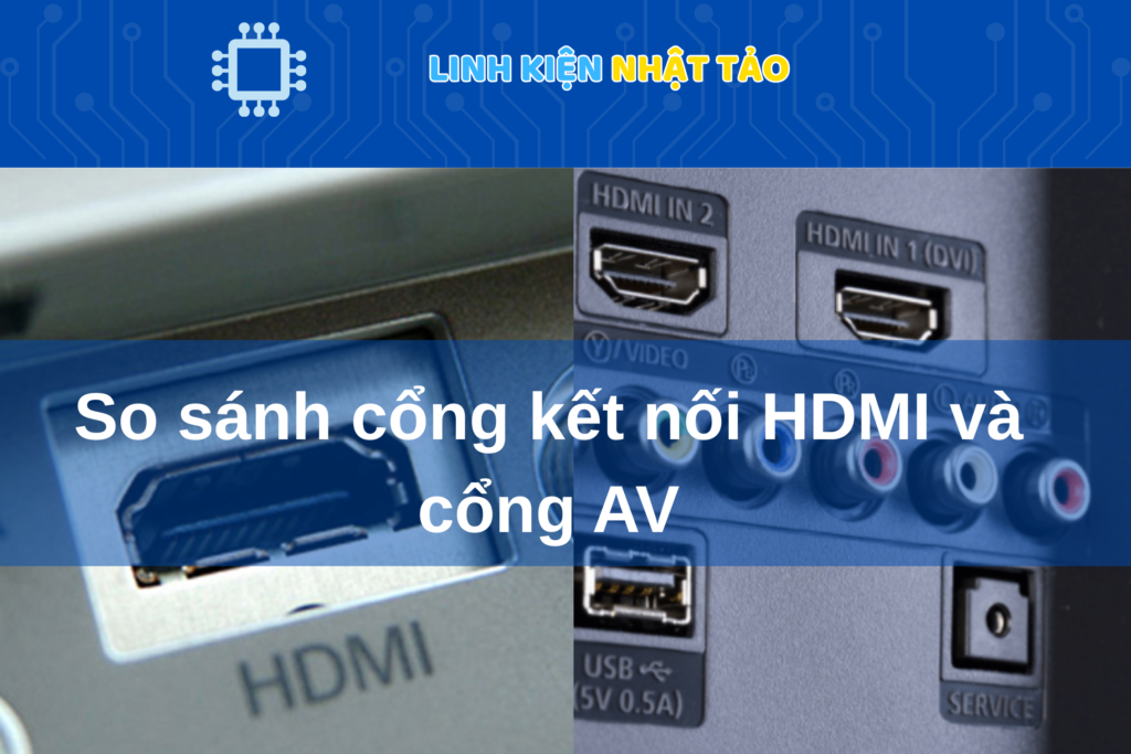 Cổng kết nối HDMI cổng AV so sanh 01