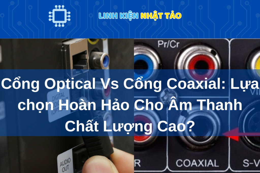 So Sánh Cổng Optical Vs Cổng Coaxial 01